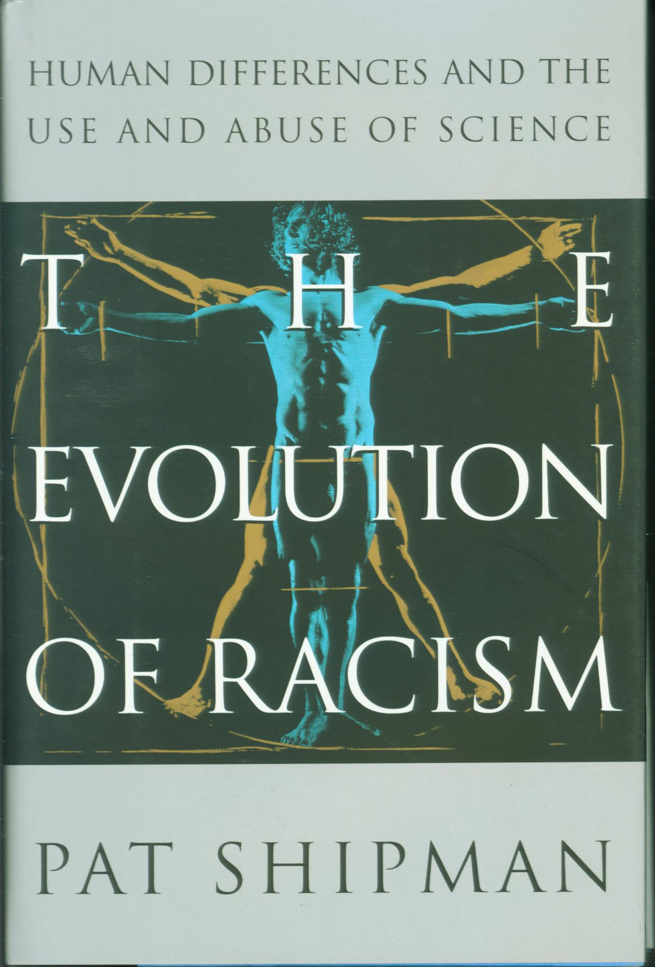 THE EVOLUTION OF RACISM: human differences and the use and abuse of science. 